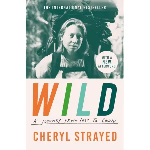 Wild: A Journey from Lost to Found by Cheryl Strayed
